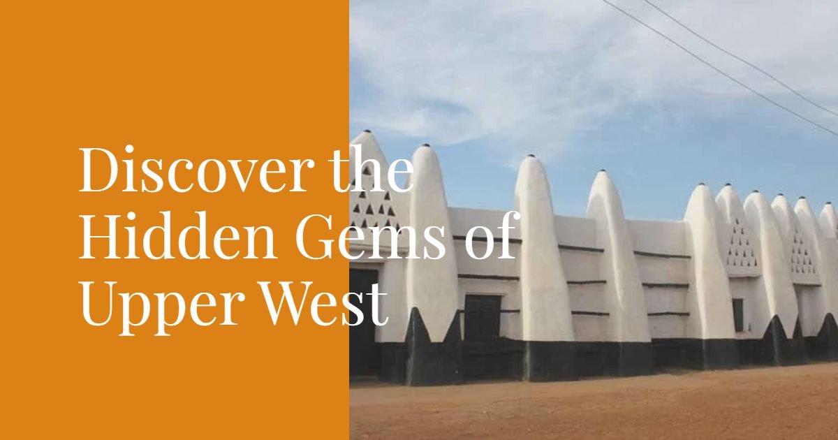 Hidden Gems Upper West Ghana: Explore the Unseen